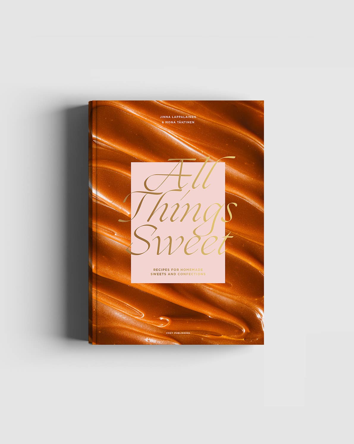 All Things Sweet, Recipes for Homemade Sweets & Confections